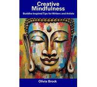 Creative Mindfulness: Buddha-Inspired Tips for Writers and Artists
