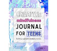 Creative Mindfulness Journal for Teens: Building a Growth Mindset Practice