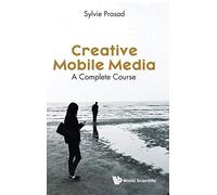 Creative Mobile Media: A Complete Course