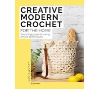 Creative Modern Crochet for the Home : Stunning Projects Using Simple Techniques