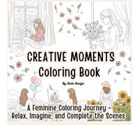 Creative Moments: A Feminine Coloring Journey - Relax, Imagine, and Complete the Scenes