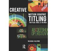 Creative Motion Graphic Titling for Film, Video, and the Web: Dynamic Motion Graphic Title Design