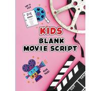 Creative Movie Adventures: A Kids' Blank Script Writing Practice Book: Draw, Write & Imagine Your Own Cinematic Tales for Young Storytellers