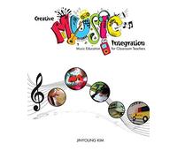 Creative Music Integration: Music Education for Classroom Teachers