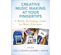 Creative Music Making at Your Fingertips: A Mobile Technology Guide for Music Educators