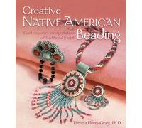 Creative Native American Beading: Contemporary Interpretations of Traditional Motifs