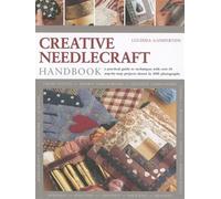 Creative Needlecraft Handbook : A Practical Guide to Techniques With over 65 ...