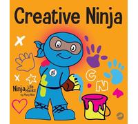Creative Ninja: A STEAM Book for Kids About Developing Creativity: 54 (Ninja Life Hacks)