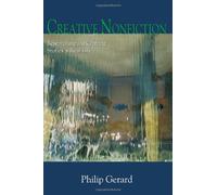 Creative Nonfiction: Researching and Crafting Stories of Real Life