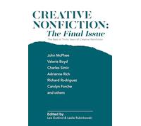 Creative Nonfiction: The Final Issue: The Best of Thirty Years of Creative Nonfiction