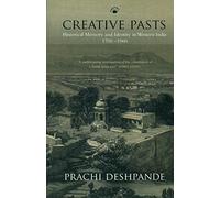 Creative Pasts: Historical Memory and Identity in Western India 1700-1960