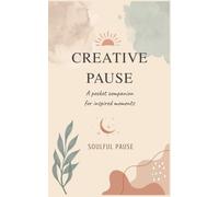 Creative Pause: A Pocket Journal for Creativity and Inspiration | Doodles, Reflection, Sketches & Creative Prompts: A Gentle Space to Explore Ideas, Spark Imagination, and Create Without Pressure