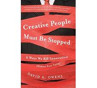 Creative People Must Be Stopped – 6 Ways We Kill Innovation (Without Even Trying) – Wiley-VCH
