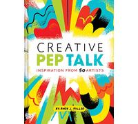 Creative Pep Talk: Inspiration from 50 Artists