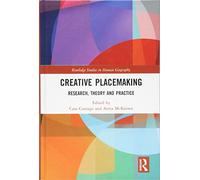 Creative Placemaking – Research, Theory and Practice (Routledge Studies in Human Geography)