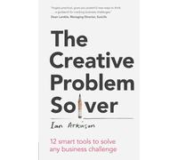 The Creative Problem Solver: 12 smart tools to solve any business challenge: 12 Tools To Solve Any Business Challenge