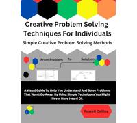 Creative Problem Solving Techniques For Individuals: Simple Creative Problem Solving Methods (How To Do Things)