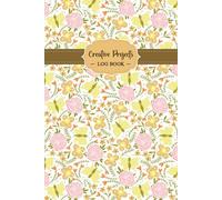Creative Projects Log Book: From Concept to Creation | My Sources of Inspiration, My Creative Ideas, Project Description, Resources and Budget, Work ... and Design, Notes, | 120 Pages of 6x9''