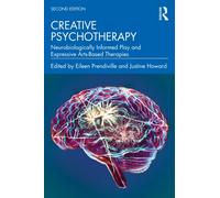 Creative Psychotherapy : Neurobiologically Informed Play and Expressive Arts-Based Therapies