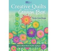 Creative Quilts from Your Crayon Box: Melt-n-Blend Meets Fusible Applique