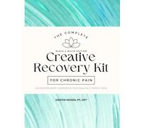 Creative Recovery Kit for Chronic Pain: An Independent Workbook for Healing Pain - Black & White Edition