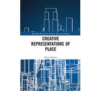 Creative Representations of Place (Routledge Research in Culture, Space and Identity)