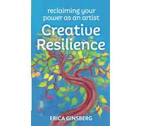 Creative Resilience: Reclaiming Your Power As An Artist