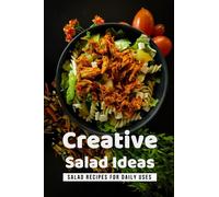 Creative Salad Ideas: Salad Recipes For Daily Uses: How Can I Make A Healthy Salad?