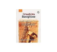 Creative Saxophone + CD : A fresh approach for beginners featuring jazz & improvisation