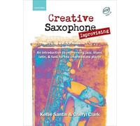 Creative Saxophone Improvising + CD: An introduction to improvising jazz, blues, Latin, & funk for the intermediate player