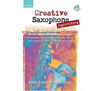 Creative Saxophone Improvising + CD: An introduction to improvising jazz, blues, Latin, & funk for the intermediate player by (2005-07-21)