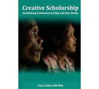 Creative Scholarship: Rethinking Evaluation in Film and New Media (CREATIVE NONFICTION BY TONY COLLINS)