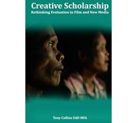 Creative Scholarship: Rethinking Evaluation in Film and New Media (CREATIVE NONFICTION BY TONY COLLINS)