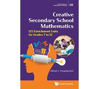 Creative Secondary School Mathematics: 125 Enrichment Units For Grades 7 To 12: 26 (Problem Solving in Mathematics and Beyond)