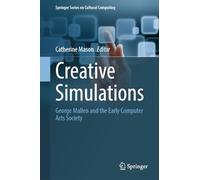 Creative Simulations: George Mallen and the Early Computer Arts Society (Springer Series on Cultural Computing)