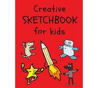 Creative Sketchbook for Kids: Large Blank Drawing Pad for Arts and Crafts (200 Pages for Drawing, Doodling, and Sketching): Volume 1 (Crafts for Kids)