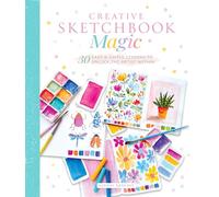 Creative Sketchbook Magic: 30 Easy & Joyful Lessons to Unlock the Artist Within