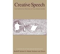Creative Speech: The Formative Process of the Spoken Word: A Selection of Lectures, Exercises and Articles