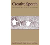 Creative Speech : The Formative Process of the Spoken Word: A Selection of Lectures, Exercises and Articles