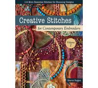 Creative Stitches for Contemporary Embroidery, Volume 2 : 114 More Essential Stitches for Stunning Designs