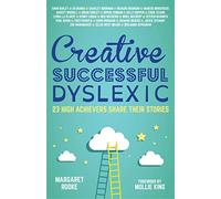 Creative, Successful, Dyslexic: 23 High Achievers Share Their Stories