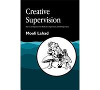 Creative Supervision: The Use of Expressive Arts Methods in Supervision and Self-Supervision (Arts Therapies)