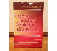 Creative Teaching Strategies for the Nurse Educator