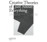 Creative Theories of (Just About) Everything: A Journey Into Origins and Imaginations (Vis-a-vis)
