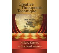 Creative Therapeutic Technique: Skills for the Art of Bringing Forth Change