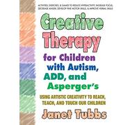 Creative Therapy for Children with Autism, ADD and Aspergers.by Tubbs New<|