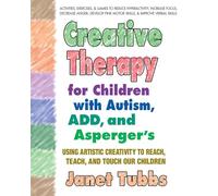 Creative Therapy For Children With Autism, Add And Aspergers: Using Artistic Creativity to Reach, Teach, and Touch Our Children