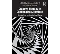Creative Therapy in Challenging Situations: Unusual Interventions to Help Clients