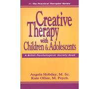 Creative Therapy with Children and Adolescents (Practical Therapist)