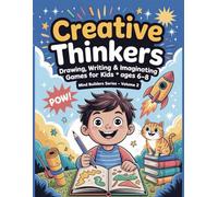 Creative Thinkers: Drawing, Writing & Imagination Games for Kids Ages 6-8: A Fun Activity Book with Prompts, Brain Challenges, and Creative Exercises (Mind Builders Series - Volume 2)